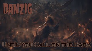 Until You Call on the Dark от Danzig - тексты в виде сгенерированных искусственным ИИ