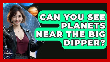 Can You See Planets Near The Big Dipper? - Astronomy Made Simple
