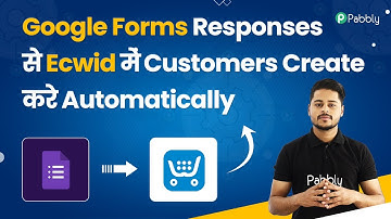 Google Form Responses se Ecwid me Customers Create Kare Automatically