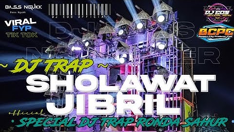 DJ TRAP - SHOLAWAT JIBRIL | SPECIAL BASS DUK GLER UNTUK RONDA SAHUR