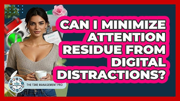 Can I Minimize Attention Residue From Digital Distractions? - The Time Management Pro