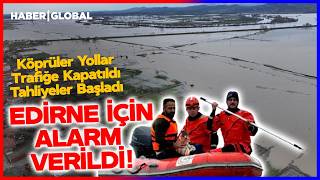Köprüler Yollar Her Yer Kapatıldı Edirne Kırmızı Alarm Verdi Talimat Gönderildi Tahliye Başladı