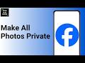 How To Make All Photos Private On Facebook ?