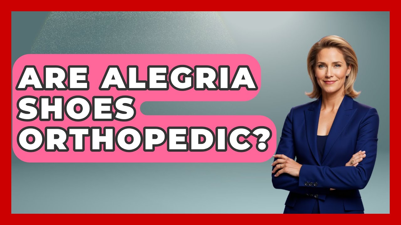 Are Alegria Shoes Orthopedic? - Orthopedic Support Network