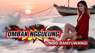 Lagu Baru OMBAK NGGULUNG - Osing Banyuwangi