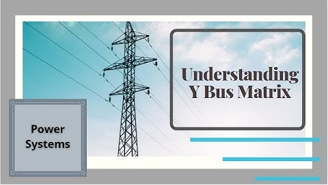 Power Systems | Understanding Y Bus Matrix