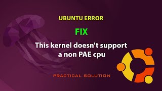 UBUNTU FIX: This kernel doesn't support a non PAE cpu