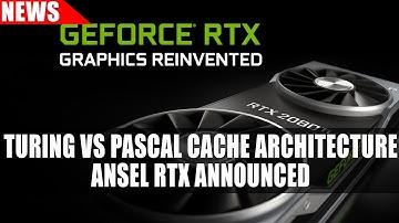 Turing Vs Pascal Cache Architecture Revealed | Ansel RTX Announced