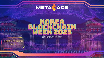 A Diary of a CEO | Korea Blockchain Week 2023 | Day 3