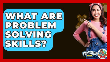 What Are Problem Solving Skills? - Childhood Education Zone