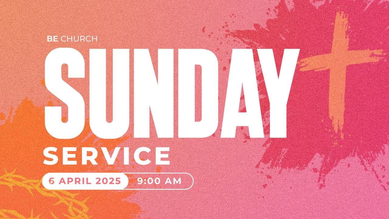 Sunday Morning Service  - 6 April 2025