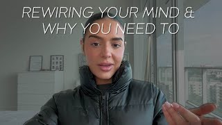 Why you need to rewire your mind 101 (& how)