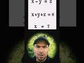X - Y = Z, X+Y+Z = 8 then X = 🤔 #maths #shorts #trending #ytshorts #viral