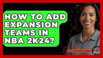 How To Add Expansion Teams In NBA 2K24? - The Basketball Xpert