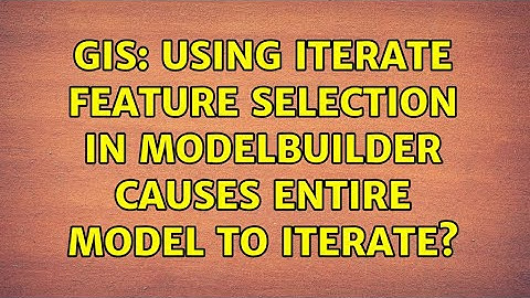 GIS: Using Iterate Feature Selection in ModelBuilder causes entire model to iterate?