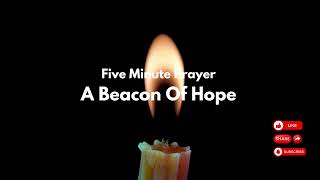 A Five Minute Prayer Meditation - A Beacon Of Hope