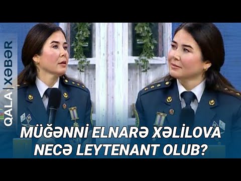 Müğənni Elnarə Xəlilova necə leytenant olub?