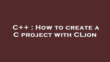 C++ : How to create a C project with CLion