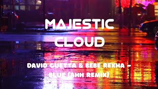 David Guetta & Bebe Rexha - Blue (AHH Remix) ( LYRICS IN DESCRIPTION ) | Majestic Cloud |
