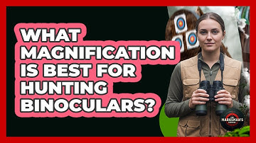 What Magnification Is Best For Hunting Binoculars?