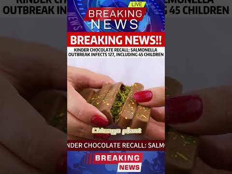 KINDER CHOCOLATE RECALL SALMONELLA OUTBREAK INFECTS 127 INCLUDING 45 CHILDREN.news