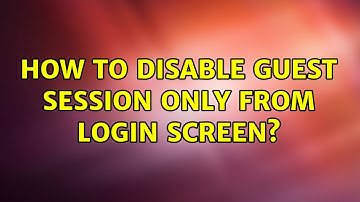 Ubuntu: How to disable guest session ONLY from login screen? (2 Solutions!!)