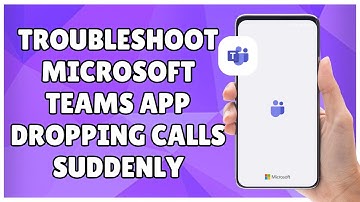 How to Troubleshoot Microsoft Teams App Dropping Calls Suddenly
