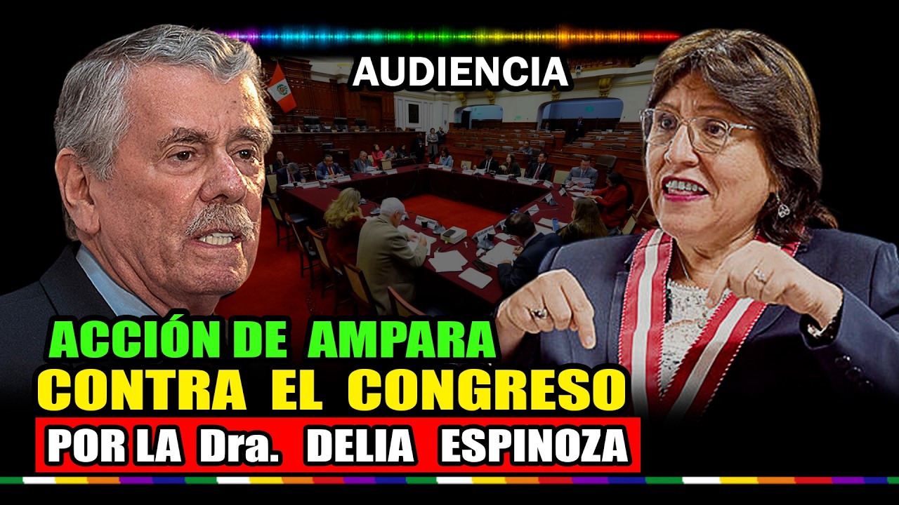 🚨BĄTALLĄ LĘGAL: DELIA ESPINOZA LLEVĄ AL CONGRESO AL PODER JUDICIĄL CON ĄCCIÓN DE ĄMPARO