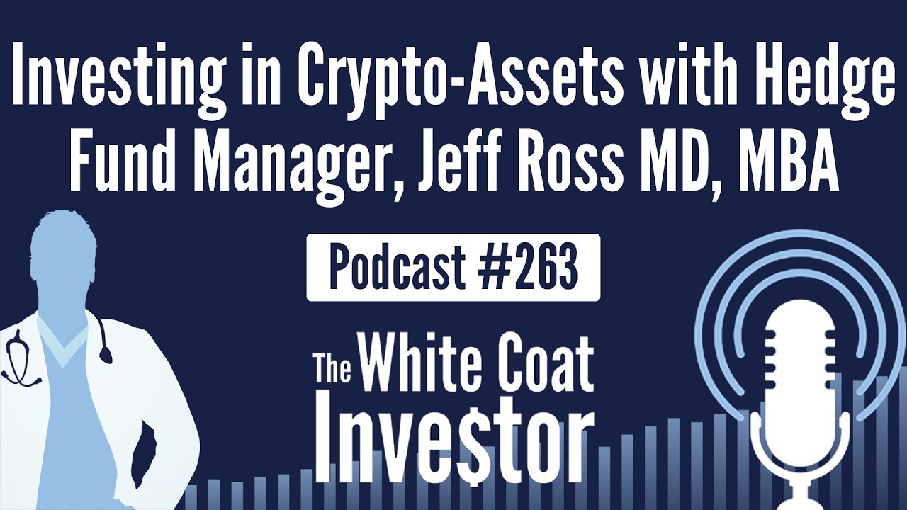 Investing in Crypto-Assets with Hedge Fund Manager, Dr. Jeff Ross | White  Coat Investor