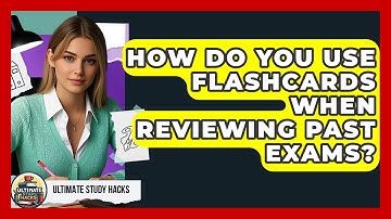 How Do You Use Flashcards When Reviewing Past Exams? - Ultimate Study Hacks