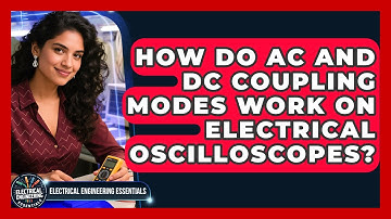 How Do AC And DC Coupling Modes Work On Electrical Oscilloscopes?