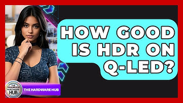 How Good Is HDR On Q-LED? - The Hardware Hub