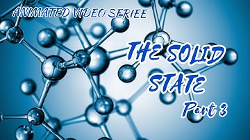 The Solid State Part 3 | Class 12 Chemistry Animated Video