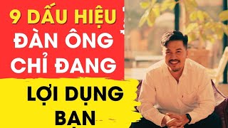 9 Dấu Hiệu Đàn Ông Chỉ Đang Lợi Dụng Chứ Không Hề Yêu Bạn Thật Lòng || Te Fung Quân Sư Nữ