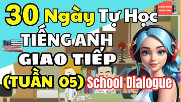 30 Ngày Tự Học Tiếng Anh Giao Tiếp Cơ Bản Cho Người Mới Bắt Đầu [TUẦN 05] BÀI 21-25: School Dialogue