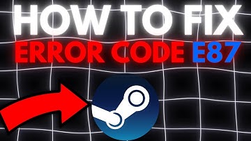 How To Fix Steam Error Code E87 (Tutorial) In 2024