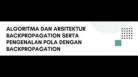 [JST INFORMATIKA UNINDRA] GRUP 1 KELAS S8H TENTANG ALGORITMA DAN ARSITEKTUR BACKPROPAGATION