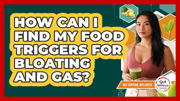 How Can I Find My Food Triggers For Bloating And Gas? - Gut Wellness Central