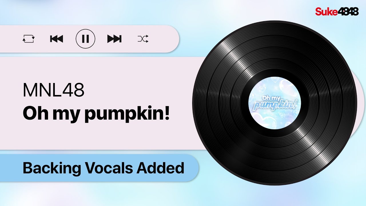 MNL48 - Oh my pumpkin! (with Backing Vocals/Adlibs added)