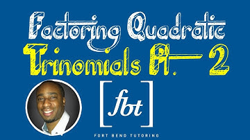 Factoring Quadratic Trinomials: Part 2 [fbt]