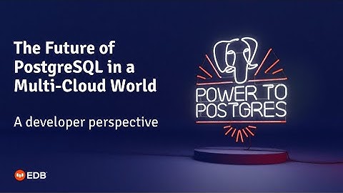 The Future of PostgreSQL in a Multi-Cloud World (A developer perspective)