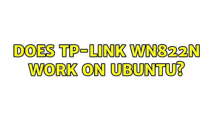 Ubuntu: Does TP-LINK WN822N work on Ubuntu? (3 Solutions!!)
