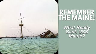 Remember the Maine! What Really Sank USS Maine?