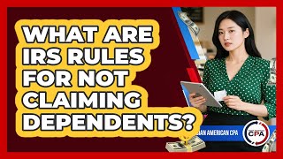 What Are Irs Rules For Not Claiming Dependents?