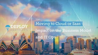 Moving To Cloud Or SaaS | Impact On The Business Model And IT Ops