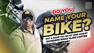 Do You Name Your Bike? I Put A Name Tag On My 2022 Harley Davidson Road Glide Limited