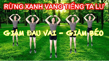 THỂ DỤC GIẢM ĐAU VAI / GIẢM MỠ THỪA HIỆU QUẢ / NHẠC CÁCH MẠNG REMIX / RỪNG XANH VANG TIẾNG TA LƯ