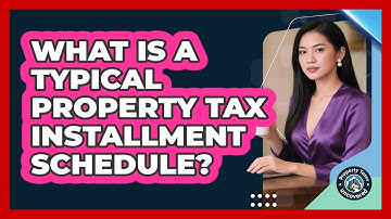 What Is a Typical Property Tax Installment Schedule?