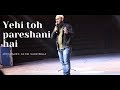 Yehi toh pareshani hai|Mohammed Sadriwala