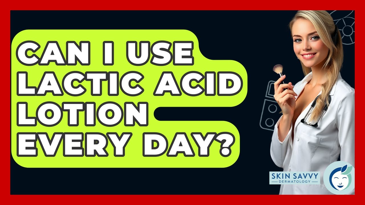 Can I Use Lactic Acid Lotion Every Day? - Skin Savvy Dermatology